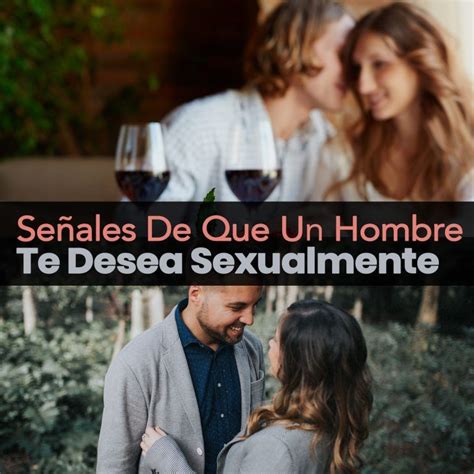 señales de que un hombre te desea sexualmente|Señales de que un hombre te desea sexualmente: ¿Cómo saber。